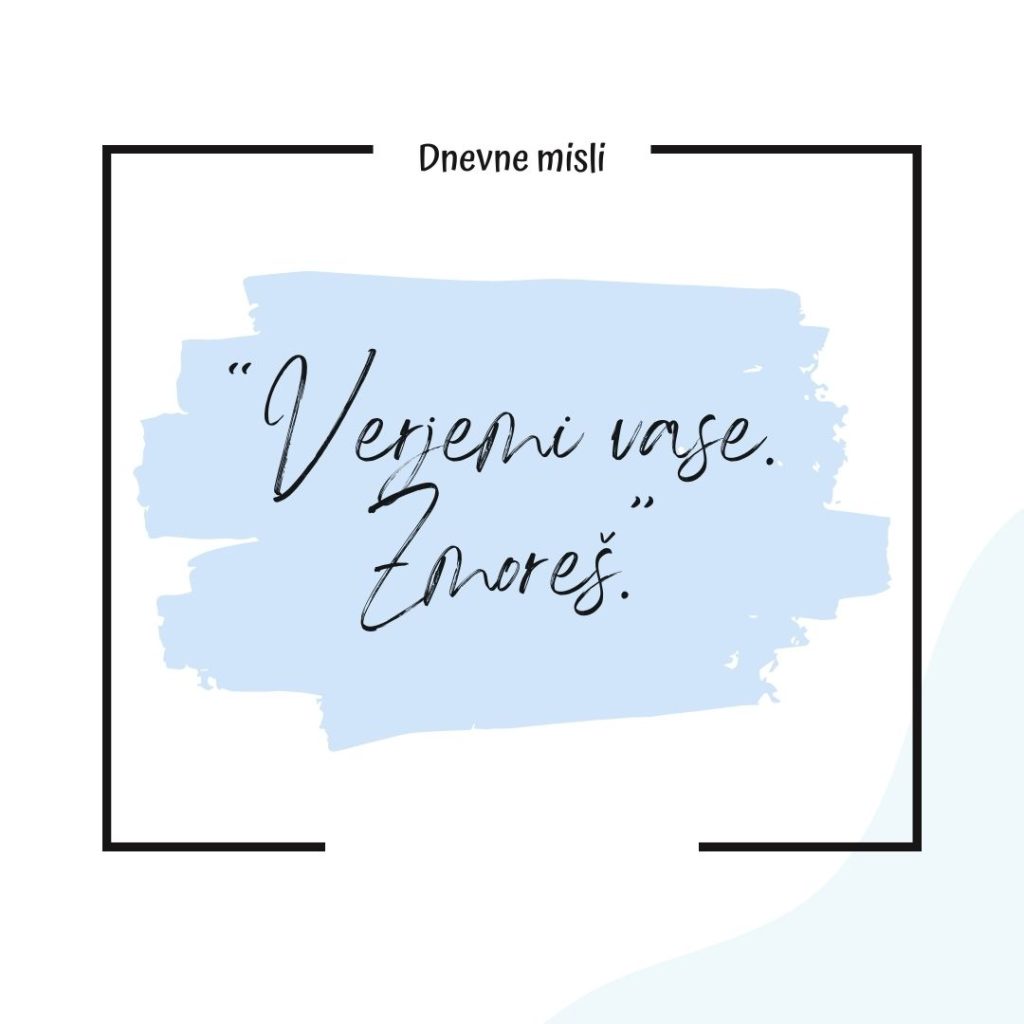 Dnevna misel: Verjemi vase. Zmoreš.